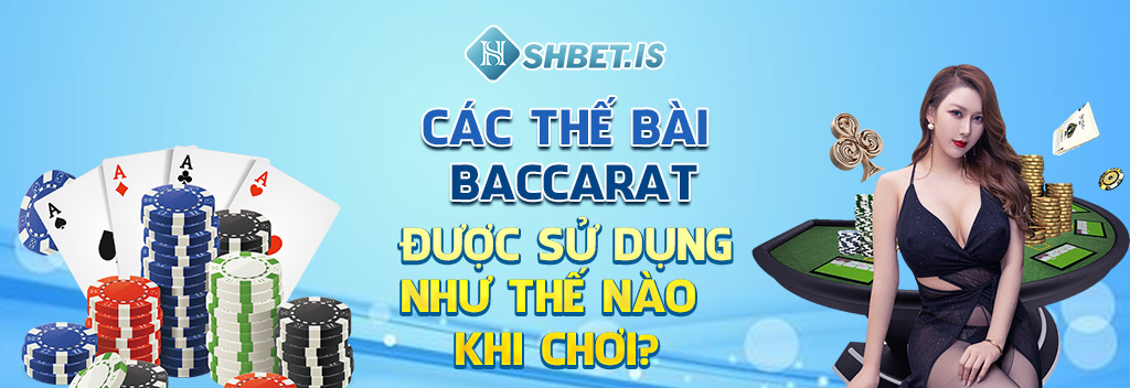 cac the bai baccarat duoc su dung nhu the nao khi choi