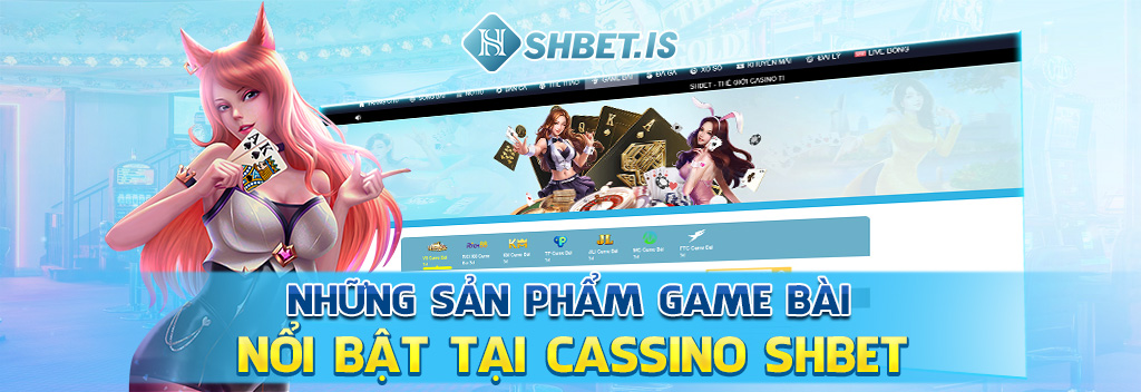 Những sản phẩm game bài nổi bật tại cassino SHBET