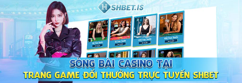 Sòng bài casino tại trang game đổi thưởng trực tuyến SHBET 
