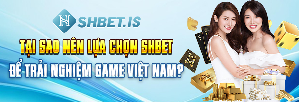 Tại sao nên lựa chọn SHBET để trải nghiệm game Việt Nam?