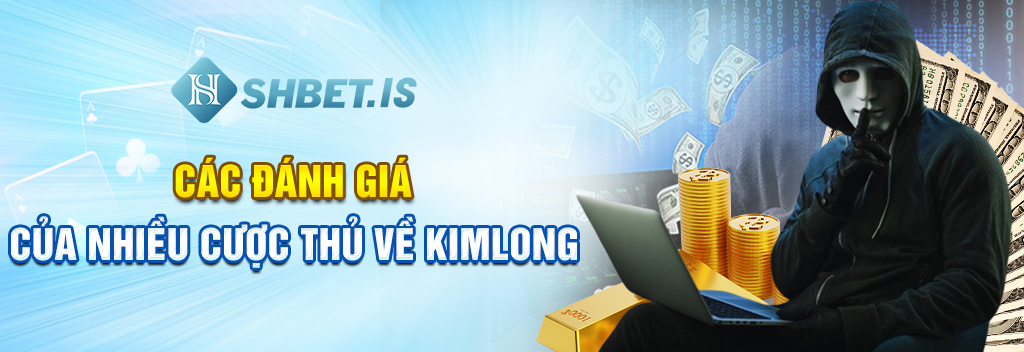 Các đánh giá của nhiều cược thủ về kimlong