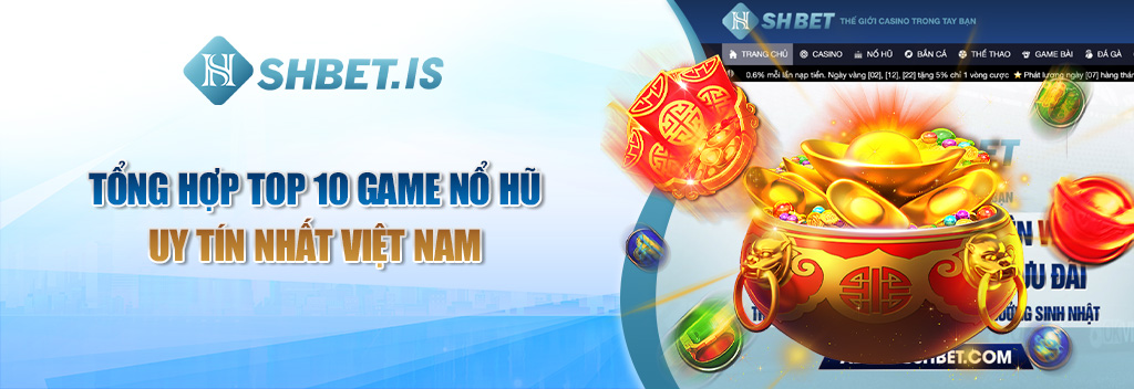 Tổng hợp Top 10 game nổ hũ uy tín nhất Việt Nam